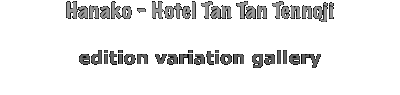 Hanako - Hotel Tan Tan